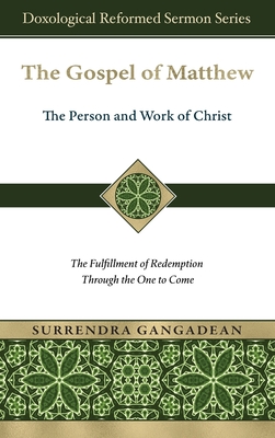 The Gospel of Matthew: The Fulfillment of Redemption Through the One to Come - Surrendra Gangadean