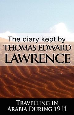 Coperta cărții 'The Diary Kept by T. E. Lawrence While Travelling in Arabia During 1911 - T. E. Lawrence'