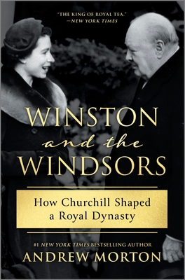 Winston and the Windsors: How Churchill Shaped a Royal Dynasty - Andrew Morton