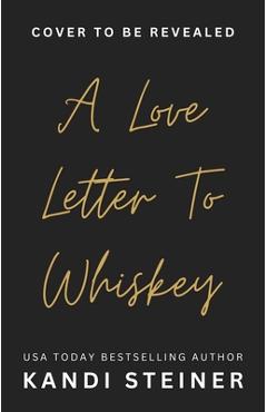 Poza produsului A Love Letter to Whiskey - Kandi Steiner