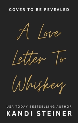 A Love Letter to Whiskey - Kandi Steiner