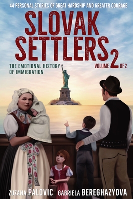 Slovak Settlers Volume 2 of 2: The Emotional History of Immigration - Zuzana Palovic