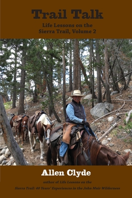 Trail Talk: Life Lessons on the Sierra Trail, Volume 2 - Allen Clyde