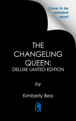 The Changeling Queen: Deluxe Limited Edition - Kimberly Bea