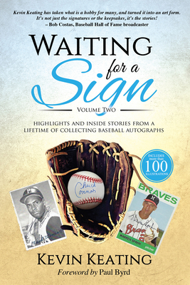 Waiting for a Sign Volume 2: Highlights and Inside Stories from a Lifetime of Collecting Baseball Autographs - Kevin Keating