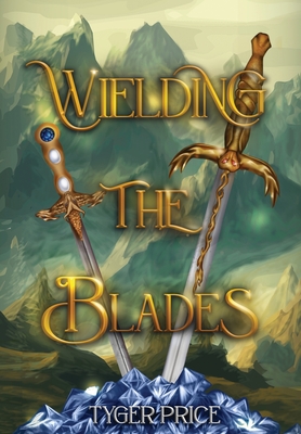 Wielding the Blades - Tyger Price
