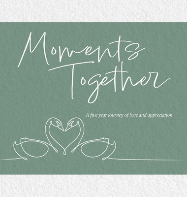 Moments Together: A Five Year Journey of Love and Appreciation - Allegra Bosnjak