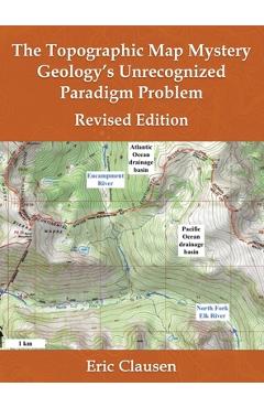 Coperta cărții 'The Topographic Map Mystery: Geology's Unrecognized Paradigm Problem - Eric Clausen'