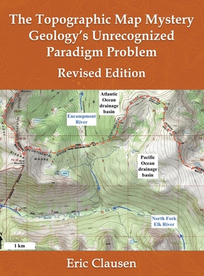 The Topographic Map Mystery: Geology's Unrecognized Paradigm Problem - Eric Clausen