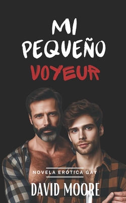 Mi pequeño voyeur: Novela Erótica Gay - David Moore
