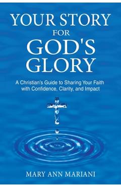 Coperta cărții 'Your Story for God's Glory: A Christian's Guide to Sharing Your Faith With Confidence, Clarity, and Impact - Mary Ann'