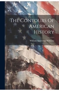 Coperta cărții 'The Contours Of American History - William Appleman Williams'