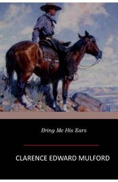 Coperta cărții 'Bring Me His Ears - Clarence Edward Mulford'
