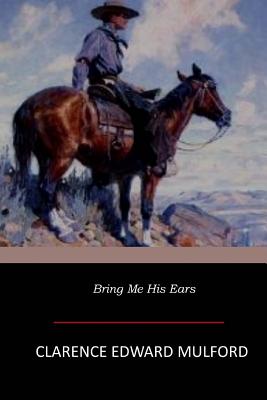 Coperta cărții 'Bring Me His Ears - Clarence Edward Mulford'