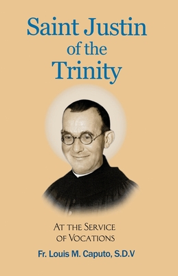 Saint Justin of the Trinity: At the Service of Vocations - Louis M. Caputo S. D. V.