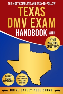 The Most Complete and Easy-to-Follow Texas DMV Exam Handbook with 250 Practice Questions - Drive Safely Publishing