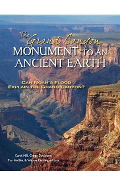Coperta cărții 'The Grand Canyon, Monument to an Ancient Earth: Can Noah's Flood Explain the Grand Canyon? - Carol Hill'