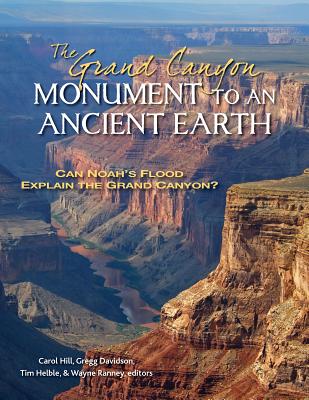 Coperta cărții 'The Grand Canyon, Monument to an Ancient Earth: Can Noah's Flood Explain the Grand Canyon? - Carol Hill'