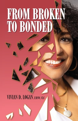 From Broken to Bonded - Vivan Logan Lmsw Clc