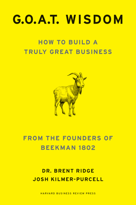 G.O.A.T. Wisdom: How to Build a Truly Great Business--From the Founders of Beekman 1802 - Brent Ridge