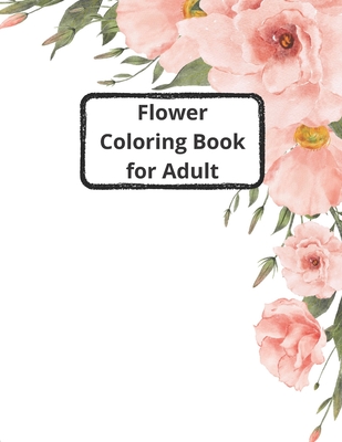 flower coloring book for adults: 40 images of flowers to color in to pass the time in a relaxing way - Cheerful Pencils Ma To