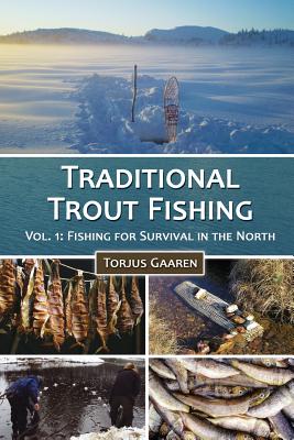 Traditional Trout Fishing: Fishing for Survival in the North - Torjus Gaaren