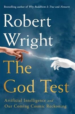 Coperta cărții 'The God Test: Artificial Intelligence and Our Coming Cosmic Reckoning - Robert Wright'