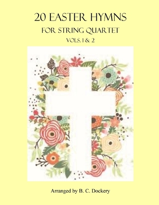 20 Easter Hymns for String Quartet: Vols. 1 & 2 - B. C. Dockery