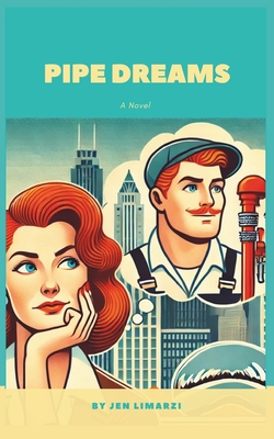 Pipe Dreams: A Novel of Midlife Meltdowns, Mishaps, and Romantic Reinvention - Jen Limarzi