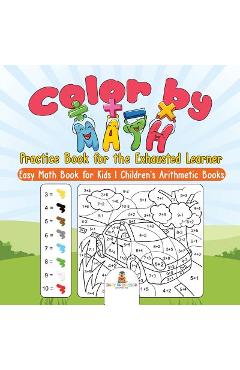 Poza produsului Color by Math Practice Book for the Exhausted Learner - Easy Math Book for Kids Children's Arithmetic Books - 