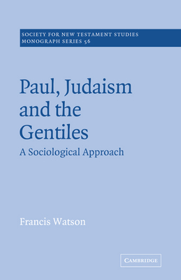 Paul, Judaism, and the Gentiles: A Sociological Approach - Frances Watson
