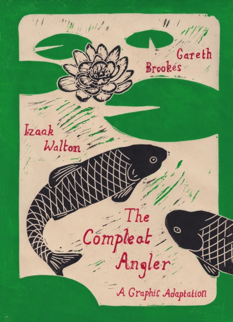 The Compleat Angler: A Graphic Adaptation - Gareth Brookes