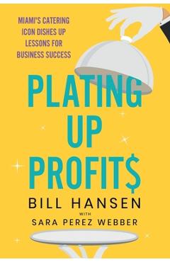 Poza produsului Plating Up Profits: Miami's Catering Icon Dishes Up Lessons For Business Success - Bill Hansen