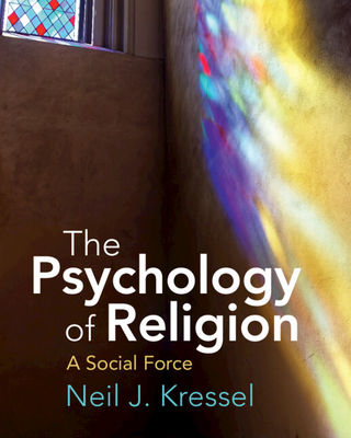 The Psychology of Religion: A Social Force - Neil J. Kressel
