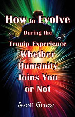 How to Evolve During the Trump Experience Whether Humanity Joins You or Not - Cleone Reed