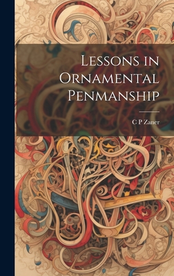 Lessons in Ornamental Penmanship - C. P. Zaner