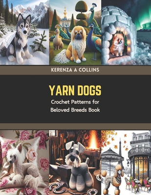 Yarn Dogs: Crochet Patterns for Beloved Breeds Book - Kerenza A. Collins