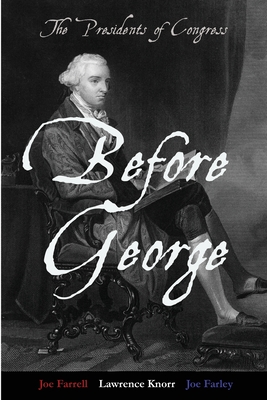 Before George: The Presidents of Congress - Lawrence K. Knorr