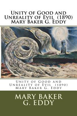 Unity of Good and Unreality of Evil (1890) Mary Baker G. Eddy - Mary Baker G. Eddy