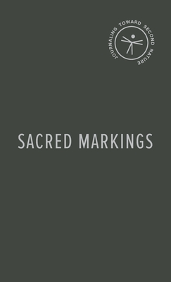 Sacred Markings: Journaling Toward Second Nature - Matthew Lynskey