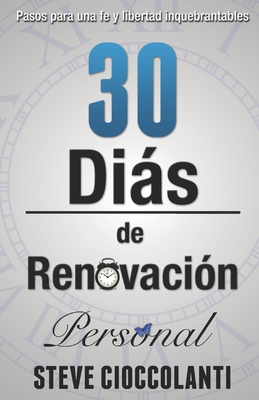 30 Días de Renovación Personal: Pasos para una fe y libertad inquebrantables - Steve Cioccolanti
