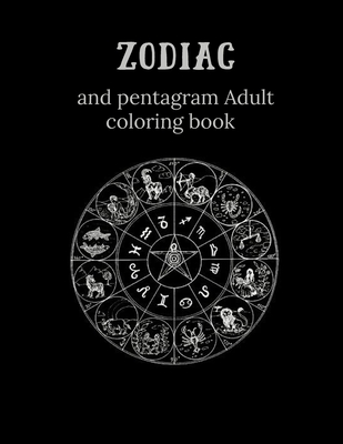 Coperta cărții 'Zodiac and Pentagram Adult Coloring Book: Stress Relieving Coloring Book For Witch, Wiccan and Pagan (Zodiac and'