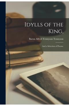 Coperta cărții 'Idylls of the King,: and a Selection of Poems. - Alfred Tennyson Baron Tennyson'