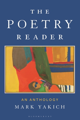 The Poetry Reader: An Anthology - Mark Yakich