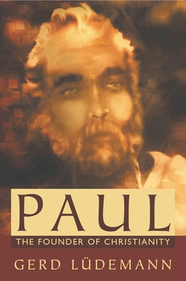 Paul: The Founder of Christianity - Gerd Ludemann