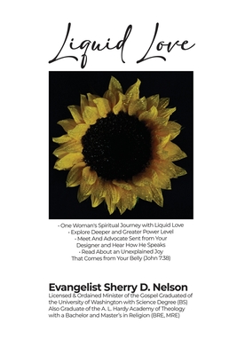 Liquid Love: - One Woman's Spiritual Journey with Liquid Love - Explore Deeper and Greater Power Level - Meet And Advocate Sent fro - Evangelist Sherry D. Nelson