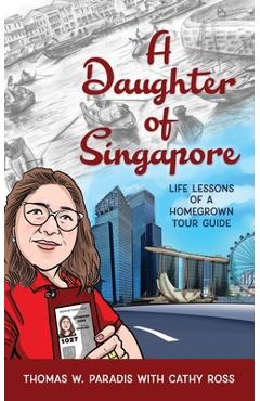 Coperta cărții 'A Daughter of Singapore: Life Lessons of a Homegrown Tour Guide - Thomas W. Paradis'