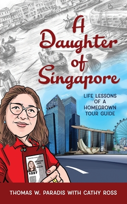 Coperta cărții 'A Daughter of Singapore: Life Lessons of a Homegrown Tour Guide - Thomas W. Paradis'