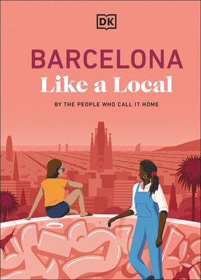 Barcelona Like a Local: By the People Who Call It Home - 