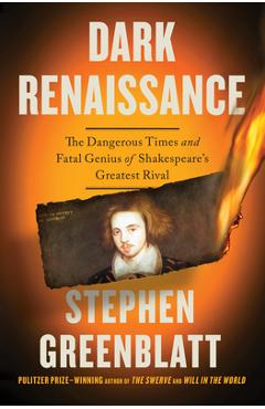 Poza produsului Dark Renaissance: The Dangerous Times and Fatal Genius of Shakespeare's Greatest Rival - Stephen Greenblatt